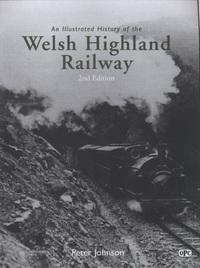 Book Cover for An Illustrated History of the Welsh Highland Railway by Peter Johnson