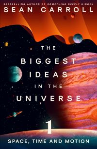 Book Cover for The Biggest Ideas in the Universe. 1 Space, Time and Motion by Sean Carroll