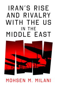 Book Cover for Iran's Rise and Rivalry With the US in the Middle East by Mohsen M Milani
