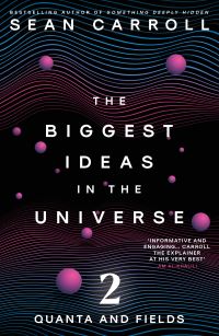 Book Cover for The Biggest Ideas in the Universe. 2 Quanta and Fields by Sean Carroll
