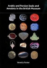 Book Cover for Arabic and Persian Seals and Amulets in the British Museum by Venetia Porter, Robert G Hoyland, A H Morton, Shailendra Bhandare, J Ambers