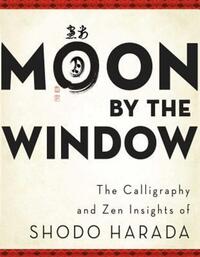 Book Cover for Moon by the Window by Shodo Harada, Priscilla Daichi Storandt, Tim Jundo Williams, Jane Lago