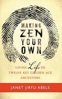 Book Cover for Making Zen Your Own by Janet Jiryu Abels