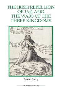 Book Cover for The Irish Rebellion of 1641 Amd the Wars of the Three Kingdoms by Eamon Darcy