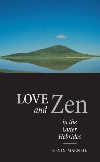 Book Cover for Love and Zen in the Outer Hebrides by Kevin MacNeil