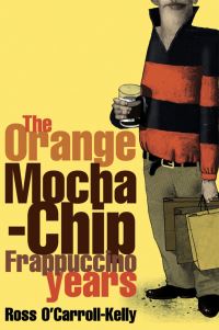 Book Cover for Ross O'Carroll-Kelly, the Orange Mocha-Chip Frappuccino Years by Paul Howard