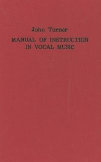 Book Cover for A Manual of Instruction in Vocal Music by John Turner