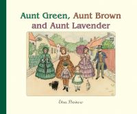 Book Cover for Aunt Green, Aunt Brown and Aunt Lavender by Elsa Beskow