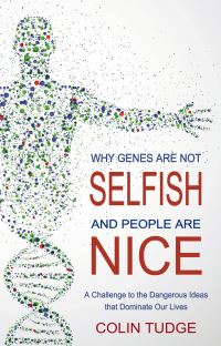 Book Cover for Why Genes Are Not Selfish and People Are Nice by Colin Tudge