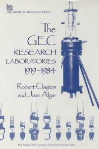 Book Cover for The GEC Research Laboratories 1919-1984 by Robert Clayton, Joan Algar