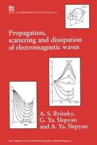 Book Cover for Propagation, Scattering and Dissipation of Electromagnetic Waves by A S Ilyinsky, G Ya Slepyan, A Ya Slepyan, Institution of Electrical Engineers