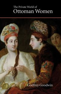 Book Cover for The Private World of Ottoman Women by Godfrey Goodwin