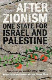 Book Cover for After Zionism by Antony Loewenstein, Ahmed Moor