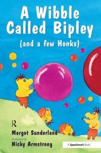 Book Cover for A Wibble Called Bipley (And a Few Honks) by Margot Sunderland, Nicky Armstrong