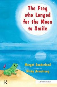 Book Cover for The Frog Who Longed for the Moon to Smile by Margot Sunderland, Nicky Armstrong