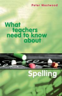 Book Cover for What Teachers Need to Know About Spelling by ACER Press
