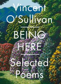 Book Cover for Being Here by Vincent OSullivan