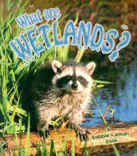 Book Cover for What Are Wetlands? by Bobbie Kalman, Amanda Bishop