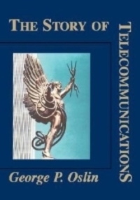 Book Cover for THE Story of Telecommunications by George P Oslin