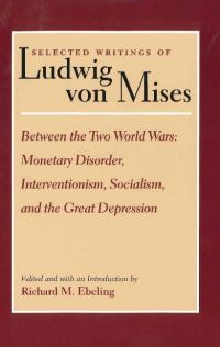 Book Cover for Selected Writings of Ludwig Von Mises, Volume 2 -- Between the Two World Wars by R Ebeling