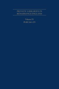 Book Cover for Private Libraries in Renaissance England: A Collection and Catalogue of Tudor and Early Stuart Book-Lists Volume IX by R J Fehrenbach, Joseph L Black
