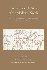 Book Cover for Literary Speech Acts of the Medieval North – Essays Inspired by the Works of Thomas A. Shippey by Eric Shane Bryan, Alexander Vaugh Ames