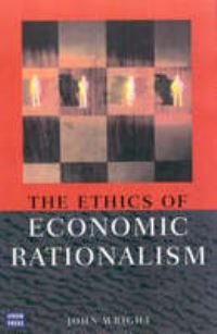 Book Cover for The Ethics of Economic Rationalism by John Wright