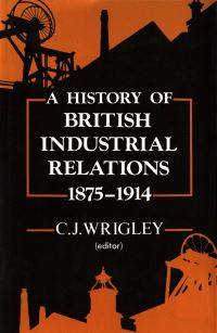 Book Cover for A History of British Industrial Relations, 1875-1914 by Chris Wrigley