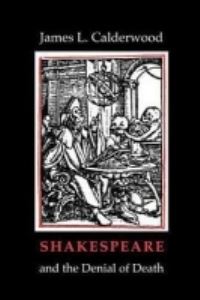 Book Cover for Shakespeare and the Denial of Death by James L Calderwood