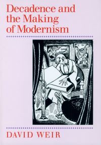 Book Cover for Decadence and the Making of Modernism by David Weir
