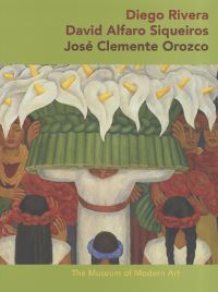 Book Cover for Diego Rivera, David Alfaro Siqueiros, Jose Clemente Orozco by James Oles, NY Museum of Modern Art New York
