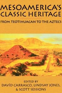 Book Cover for Mesoamerica's Classic Heritage by Davíd Carrasco, Lindsay Jones, Scott Sessions
