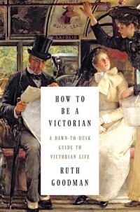 Book Cover for How to Be a Victorian by Ruth Goodman