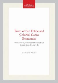 Book Cover for The Town of San Felipe and Colonial Cacao Economies by Eugenio Piñero