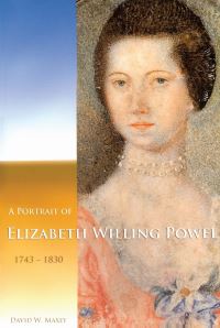 Book Cover for A Portrait of Elizabeth Willing Powel (1743-1830) by David W Maxey