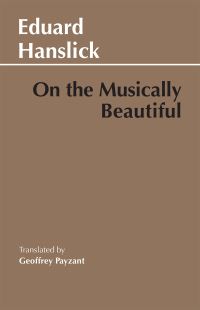 Book Cover for On the Musically Beautiful by Eduard Hanslick, Geoffrey Payzant