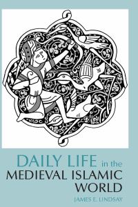 Book Cover for Daily Life in the Medieval Islamic World by James E. Lindsay