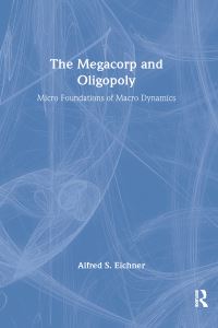 Book Cover for The Megacorp and Oligopoly by Alfred S Eichner
