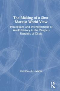 Book Cover for The Making of a Sino-Marxist World View by Dorothea A L Martin