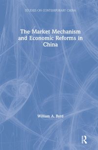 Book Cover for The Market Mechanism and Economic Reforms in China by William A Byrd