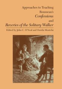 Book Cover for Approaches to Teaching Rousseau's Confessions and Reveries of the Solitary Walker by John C ONeal, Ourida Mostefai, Modern Language Association of America