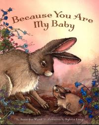 Book Cover for Because You Are My Baby by Jennifer Ward, Sylvia Long