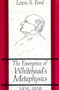 Book Cover for The Emergence of Whitehead's Metaphysics, 1925-1929 by Lewis S Ford