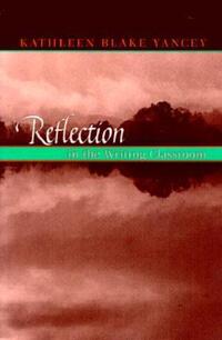 Book Cover for Reflection in the Writing Classroom by Kathleen Blake Yancey