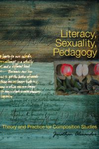 Book Cover for Literacy, Sexuality, Pedagogy by Jonathan Alexander