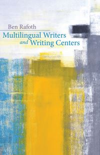 Book Cover for Multilingual Writers and Writing Centers by Bennett A Rafoth