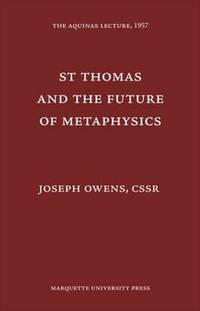 Book Cover for St. Thomas and the Future of Metaphysics by Joseph C Owens