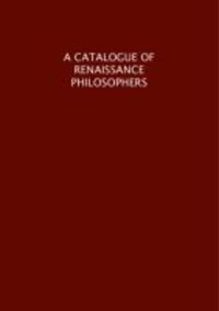 Book Cover for A Catalogue of Renaissance Philosophers by John O Riedl