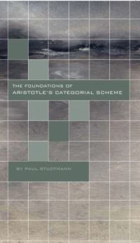 Book Cover for The Foundations of Aristotle's Categorial Scheme by Paul Studtmann