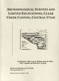 Book Cover for Archaeological Surveys and Limited Excavations, Clear Creek Canyon, Central Utah by Richard K Talbot
